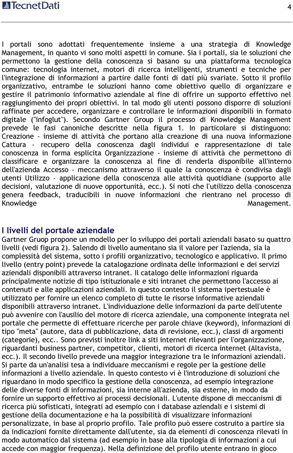 per l'integrazione di informazioni a partire dalle fonti di dati più svariate.