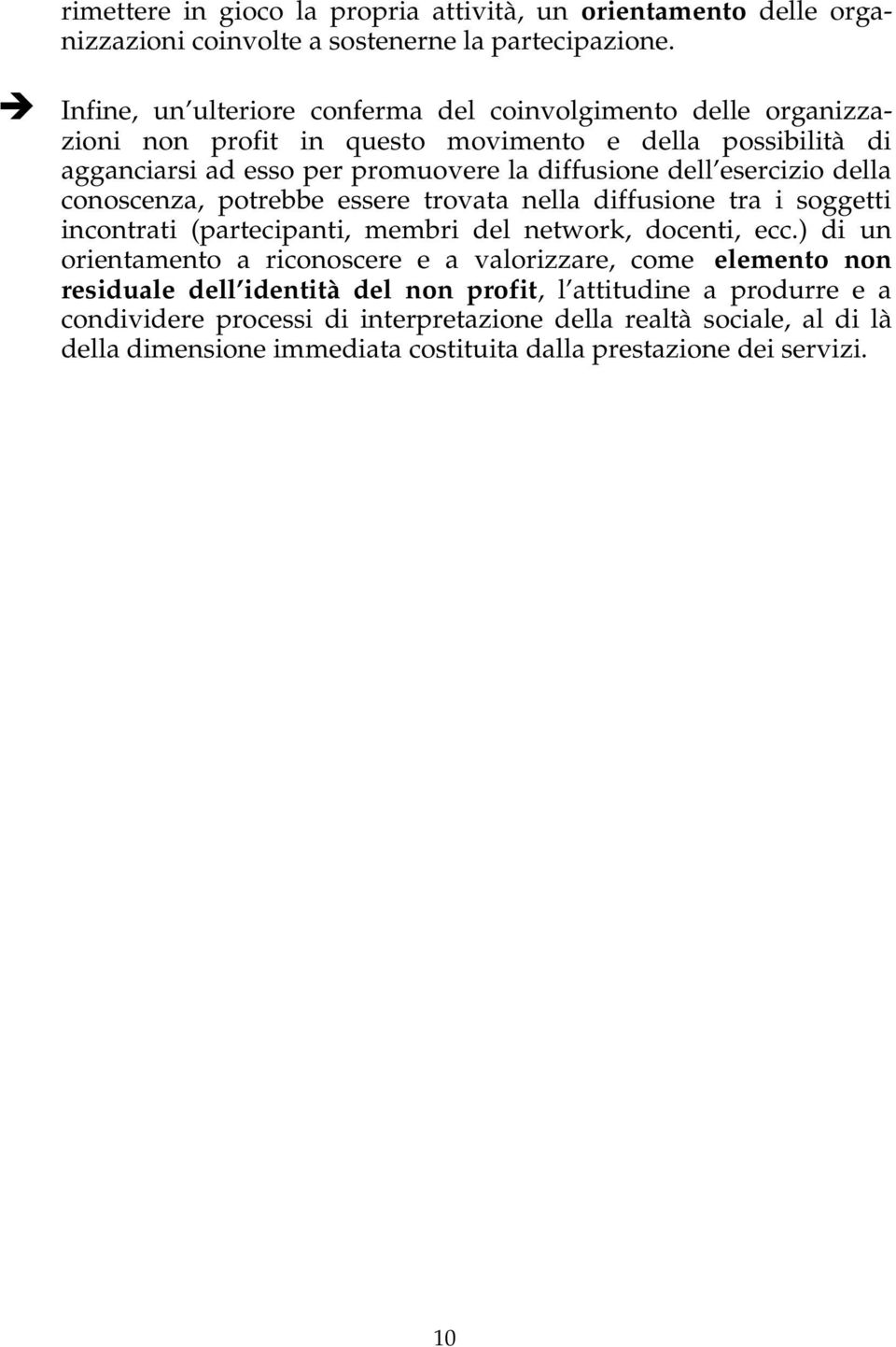 esercizio della conoscenza, potrebbe essere trovata nella diffusione tra i soggetti incontrati (partecipanti, membri del network, docenti, ecc.