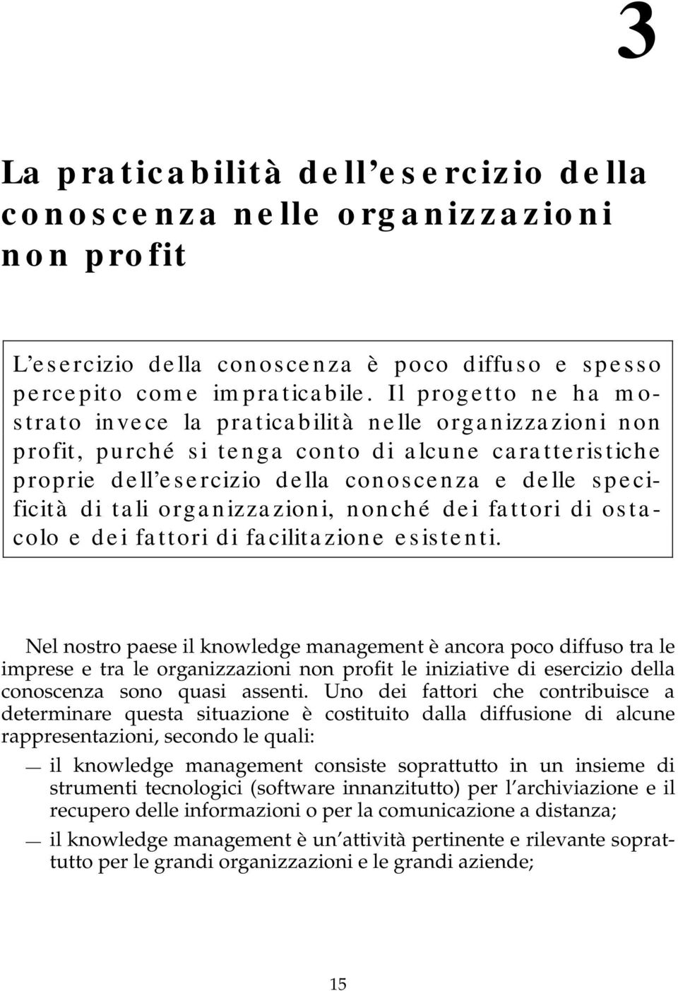 organizzazioni, nonché dei fattori di ostacolo e dei fattori di facilitazione esistenti.