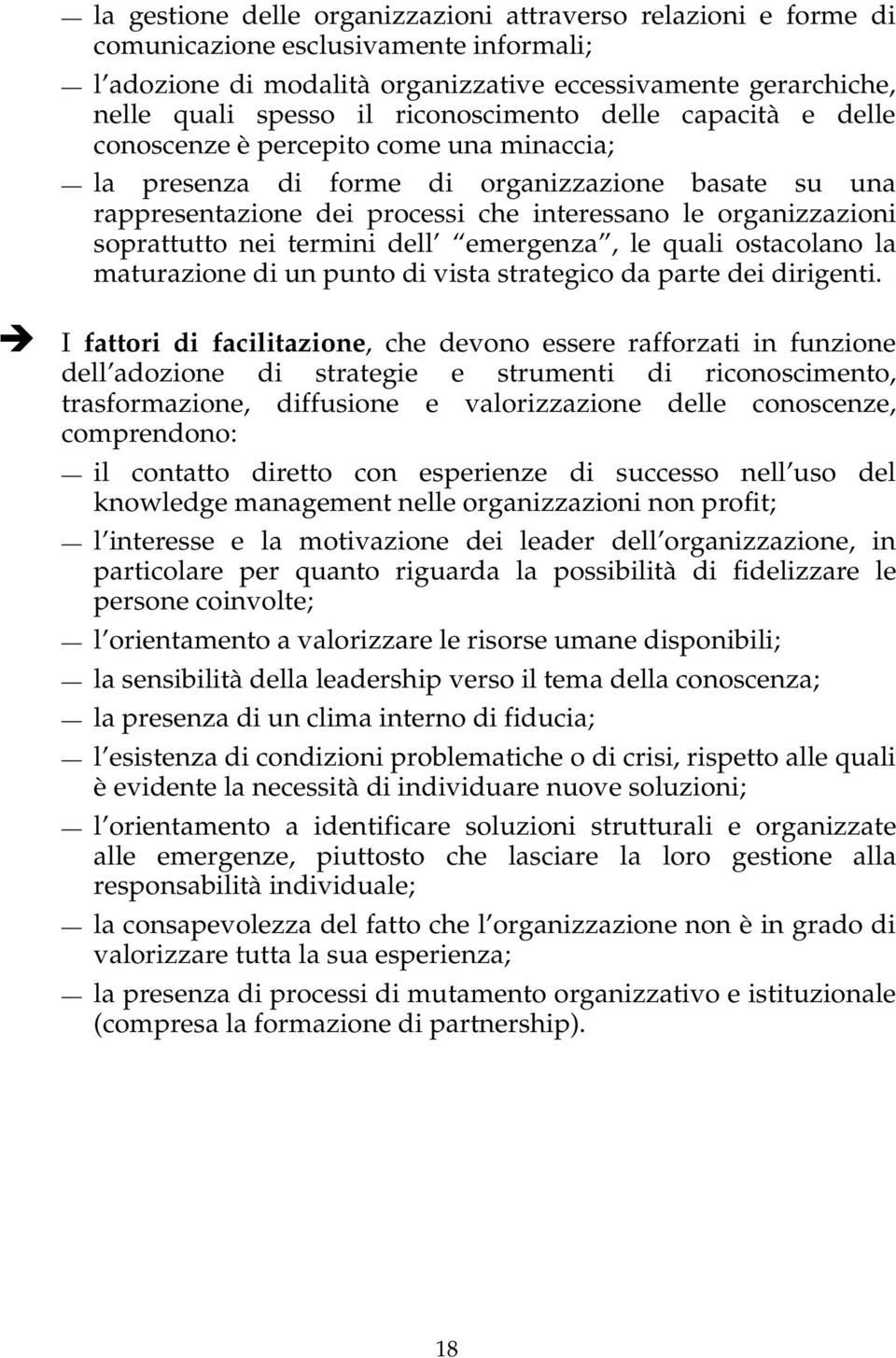 soprattutto nei termini dell emergenza, le quali ostacolano la maturazione di un punto di vista strategico da parte dei dirigenti.