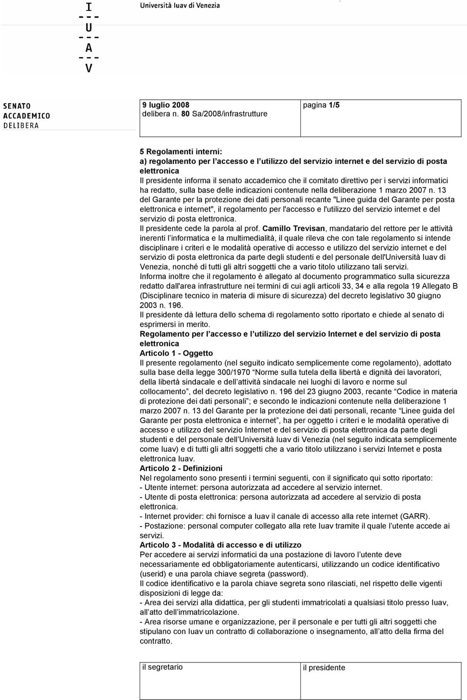 accademico che il comitato direttivo per i servizi informatici ha redatto, sulla base delle indicazioni contenute nella deliberazione 1 marzo 2007 n.