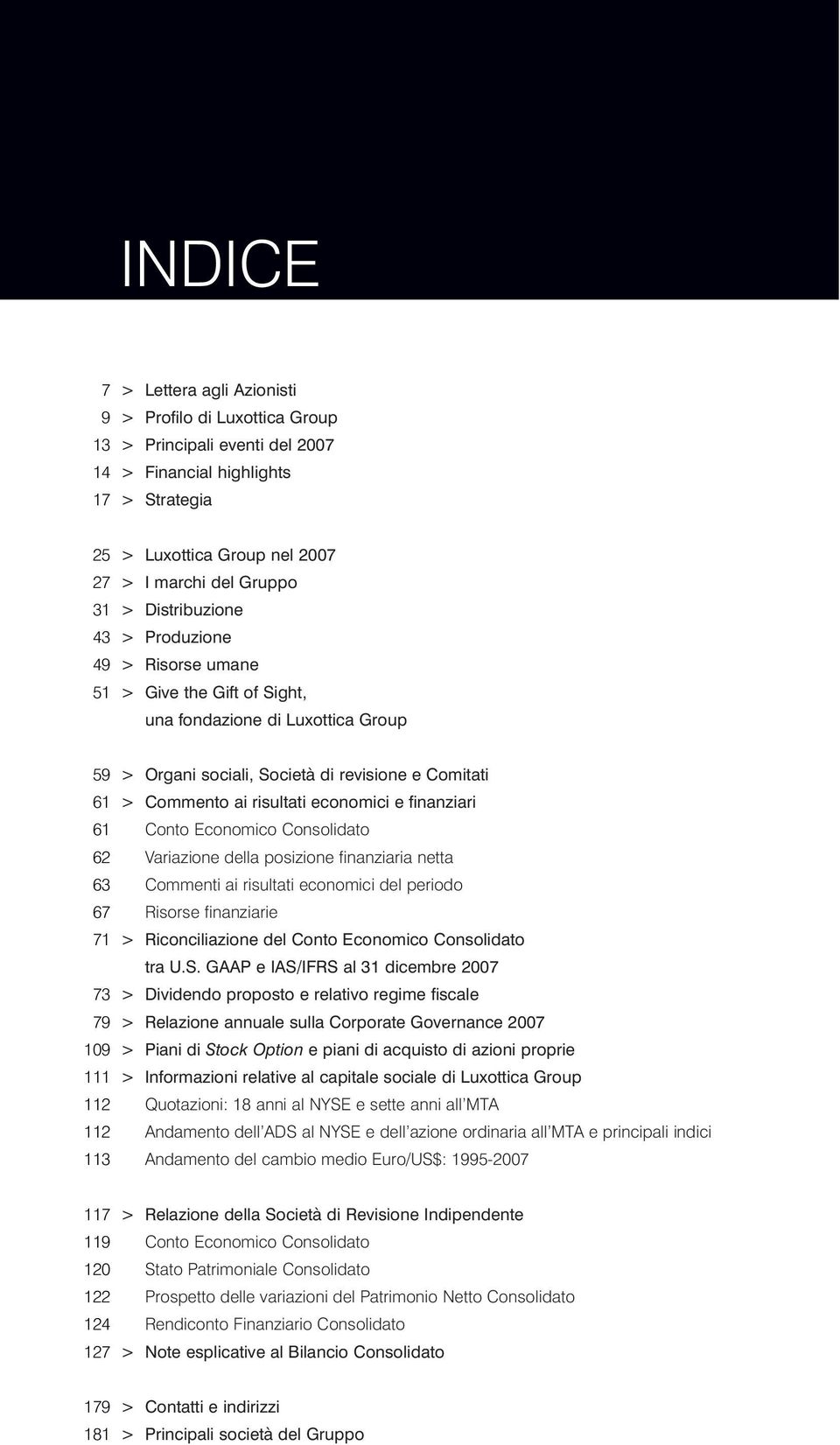 Comitati > Commento ai risultati economici e finanziari Conto Economico Consolidato Variazione della posizione finanziaria netta Commenti ai risultati economici del periodo Risorse finanziarie >