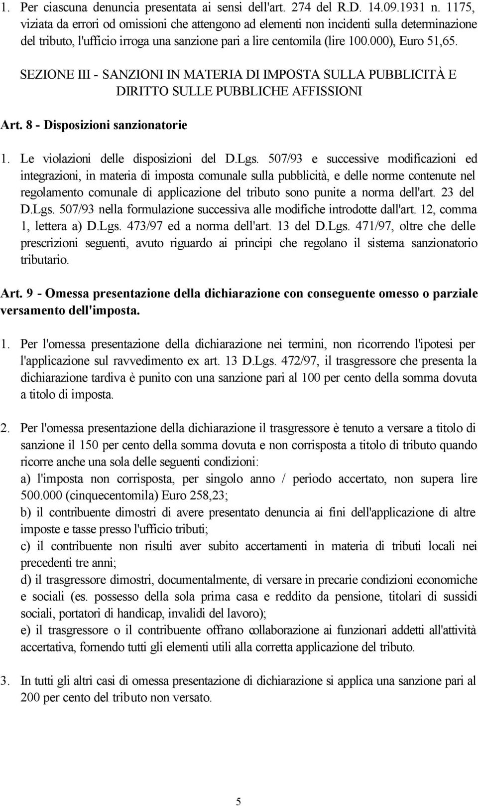 SEZIONE III - SANZIONI IN MATERIA DI IMPOSTA SULLA PUBBLICITÀ E DIRITTO SULLE PUBBLICHE AFFISSIONI Art. 8 - Disposizioni sanzionatorie 1. Le violazioni delle disposizioni del D.Lgs.