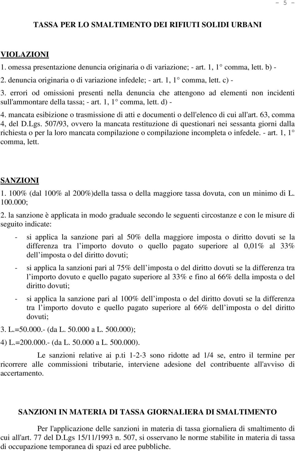 1, 1 comma, lett. d) - 4. mancata esibizione o trasmissione di atti e documenti o dell'elenco di cui all'art. 63, comma 4, del D.Lgs.