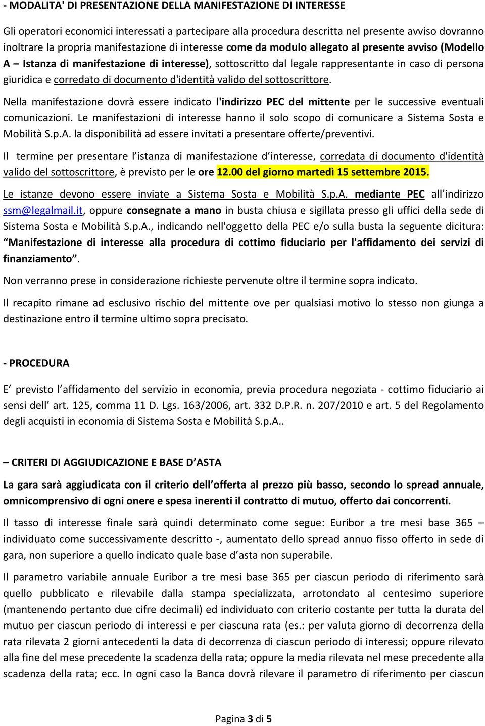 corredato di documento d'identità valido del sottoscrittore. Nella manifestazione dovrà essere indicato l'indirizzo PEC del mittente per le successive eventuali comunicazioni.