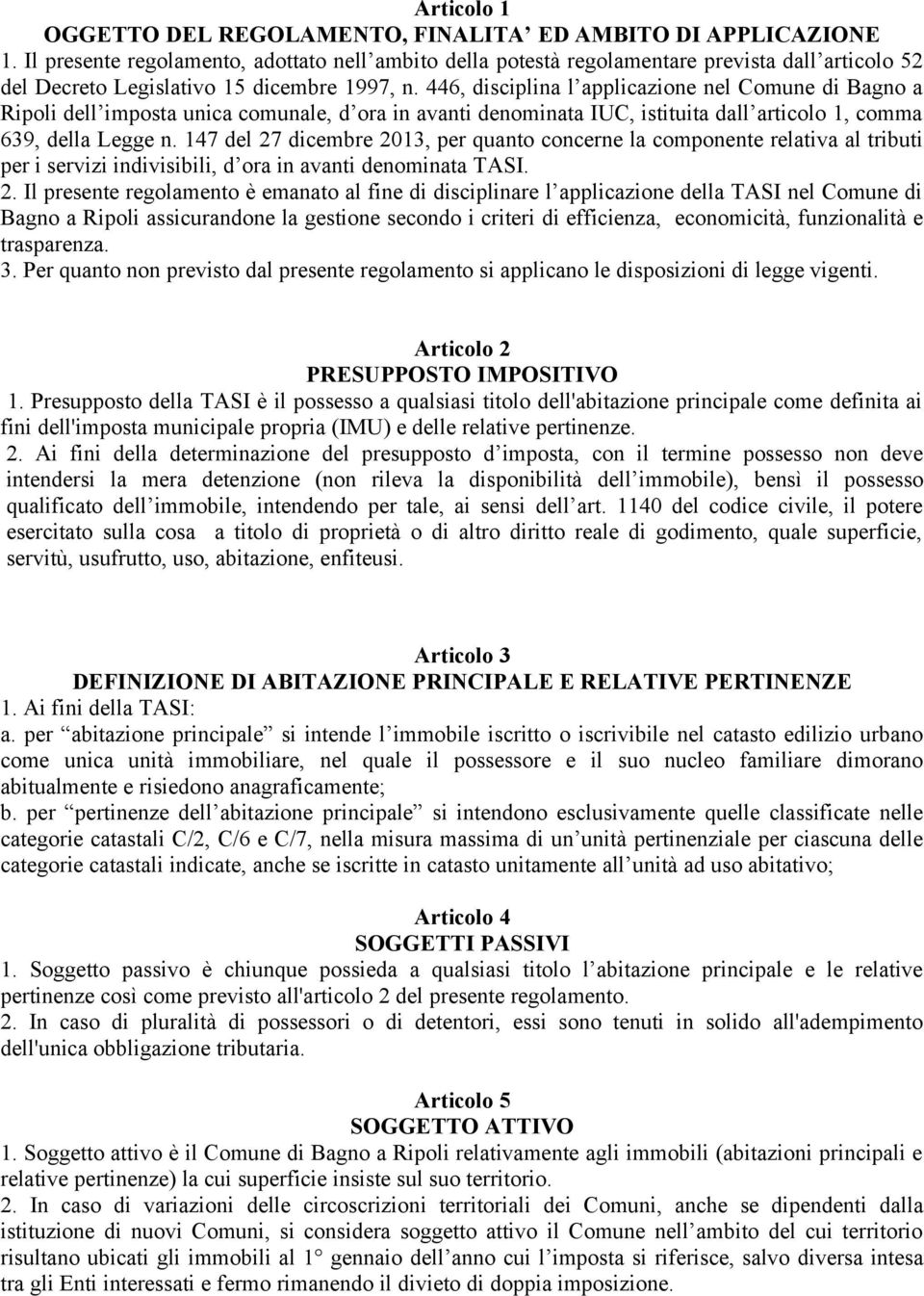 446, disciplina l applicazione nel Comune di Bagno a Ripoli dell imposta unica comunale, d ora in avanti denominata IUC, istituita dall articolo 1, comma 639, della Legge n.