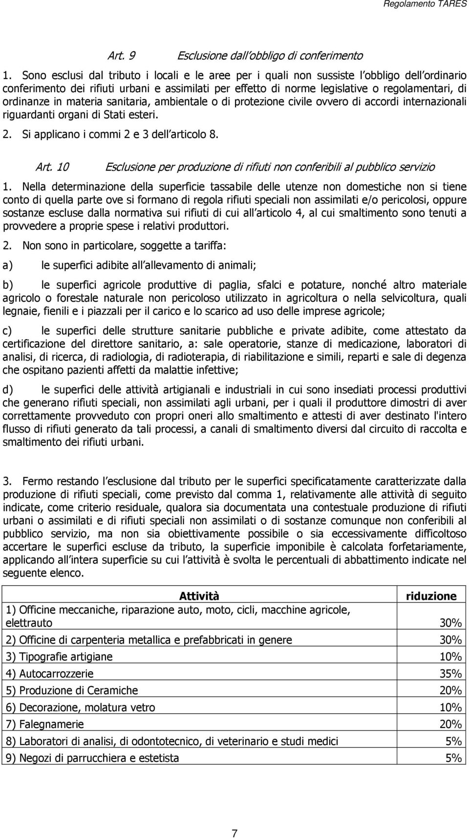 ordinanze in materia sanitaria, ambientale o di protezione civile ovvero di accordi internazionali riguardanti organi di Stati esteri. 2. Si applicano i commi 2 e 3 dell articolo 8. Art.