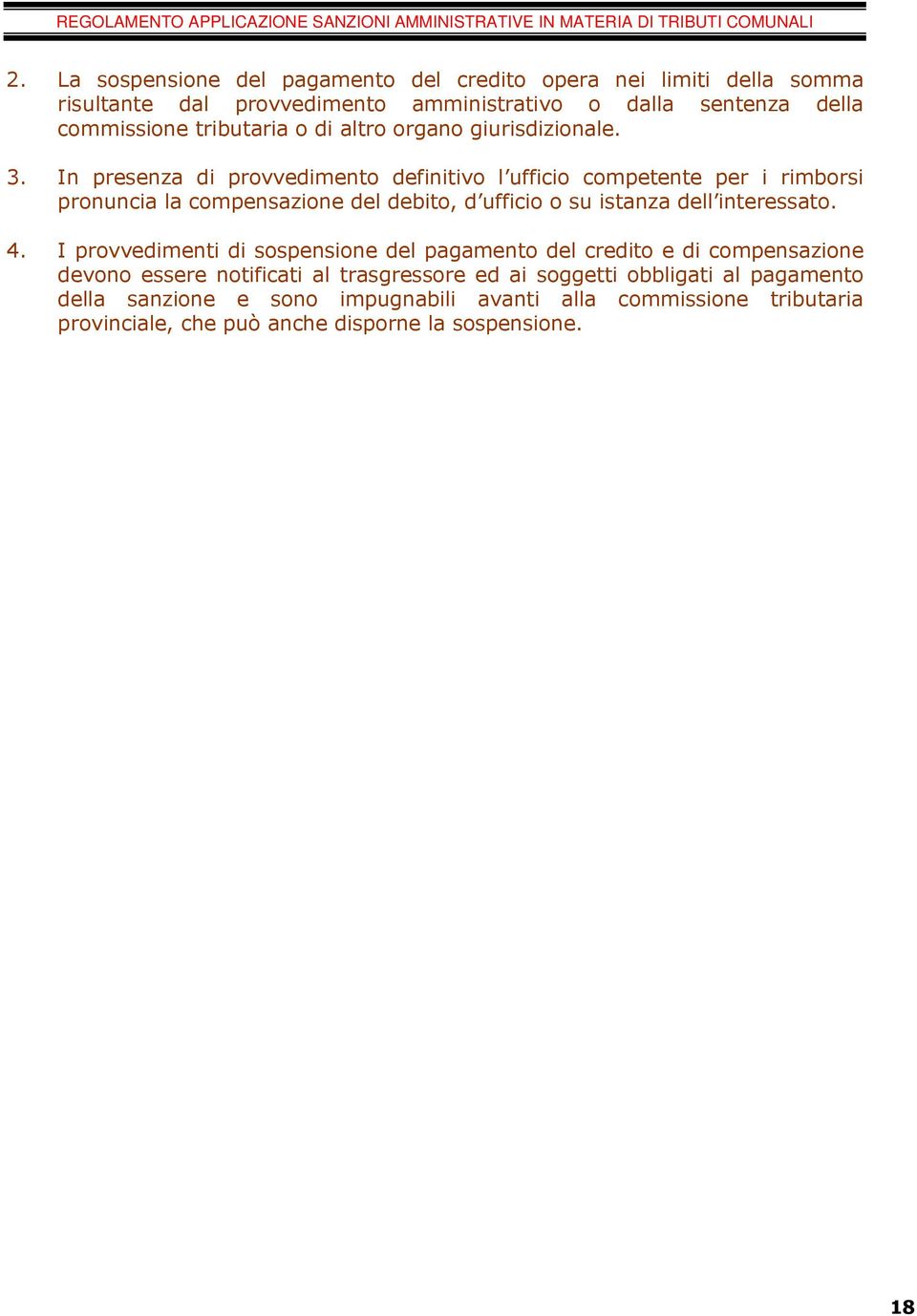 In presenza di provvedimento definitivo l ufficio competente per i rimborsi pronuncia la compensazione del debito, d ufficio o su istanza dell interessato. 4.