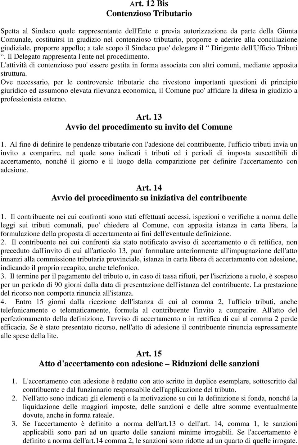 L'attività di contenzioso puo' essere gestita in forma associata con altri comuni, mediante apposita struttura.