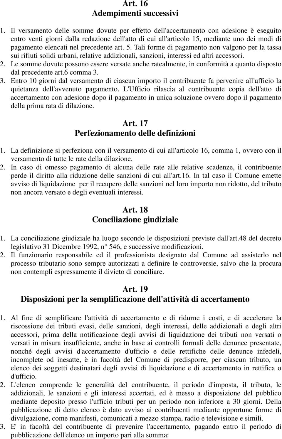 nel precedente art. 5. Tali forme di pagamento non valgono per la tassa sui rifiuti solidi urbani, relative addizionali, sanzioni, interessi ed altri accessori. 2.