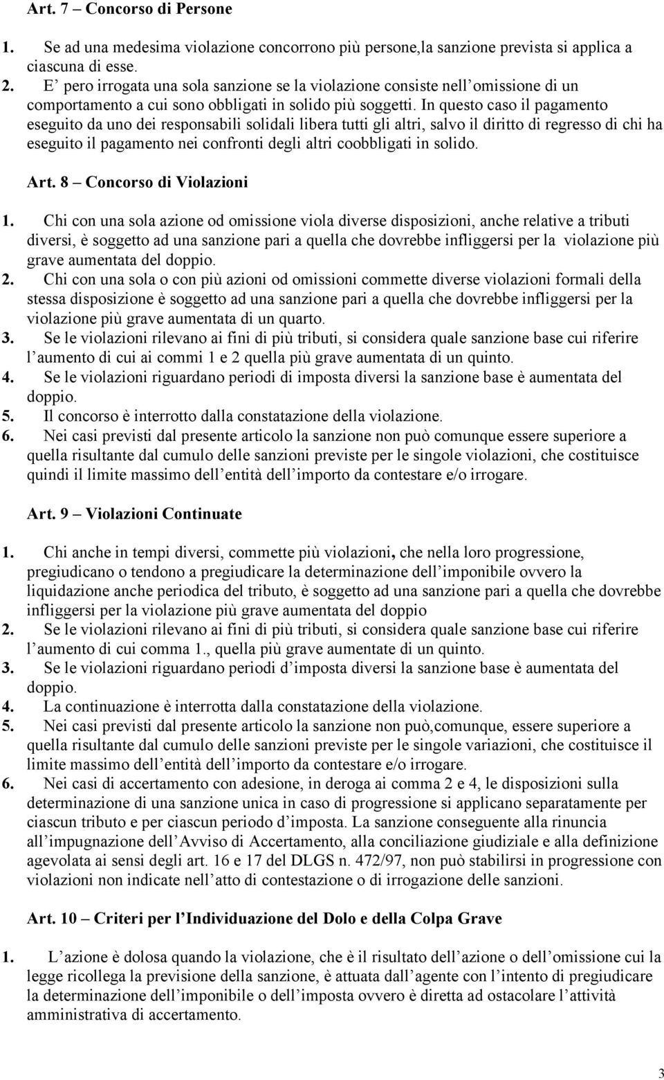 In questo caso il pagamento eseguito da uno dei responsabili solidali libera tutti gli altri, salvo il diritto di regresso di chi ha eseguito il pagamento nei confronti degli altri coobbligati in