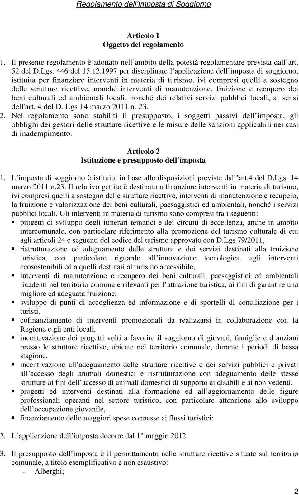 di manutenzione, fruizione e recupero dei beni culturali ed ambientali locali, nonché dei relativi servizi pubblici locali, ai sensi dell'art. 4 del D. Lgs 14 marzo 20