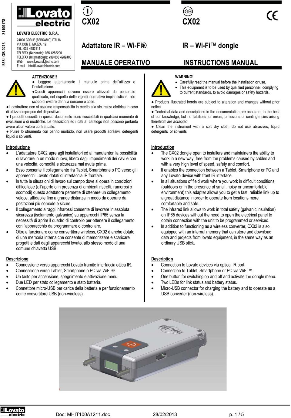 Il costruttore non si assume responsabilità in merito alla sicurezza elettrica in caso di utilizzo improprio del dispositivo.