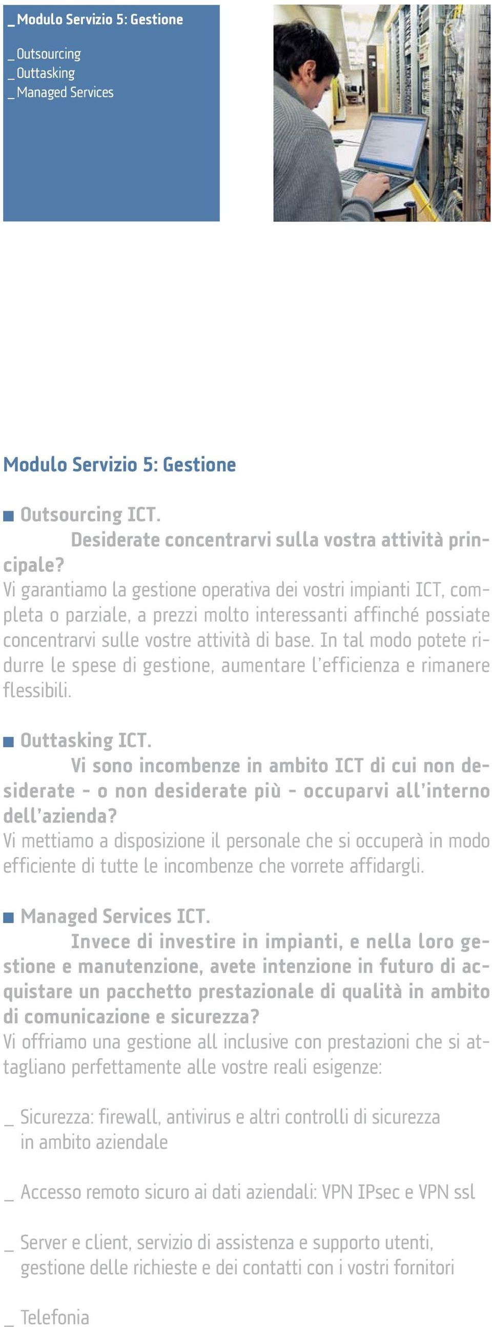 In tal modo potete ridurre le spese di gestione, aumentare l efficienza e rimanere flessibili. Outtasking ICT.