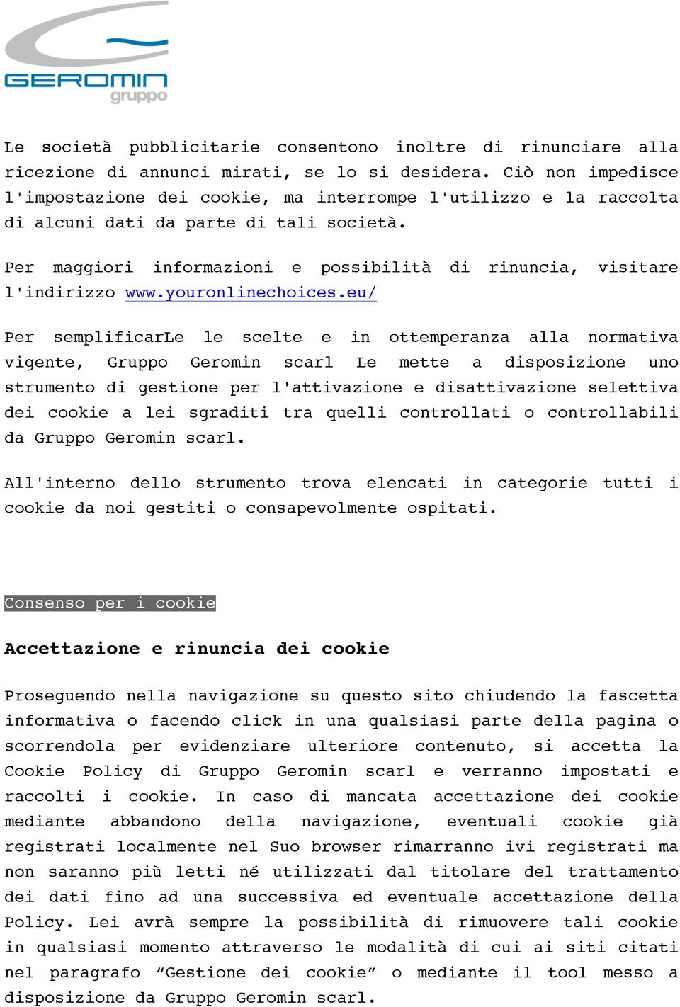 Per maggiori informazioni e possibilità di rinuncia, visitare l'indirizzo www.youronlinechoices.