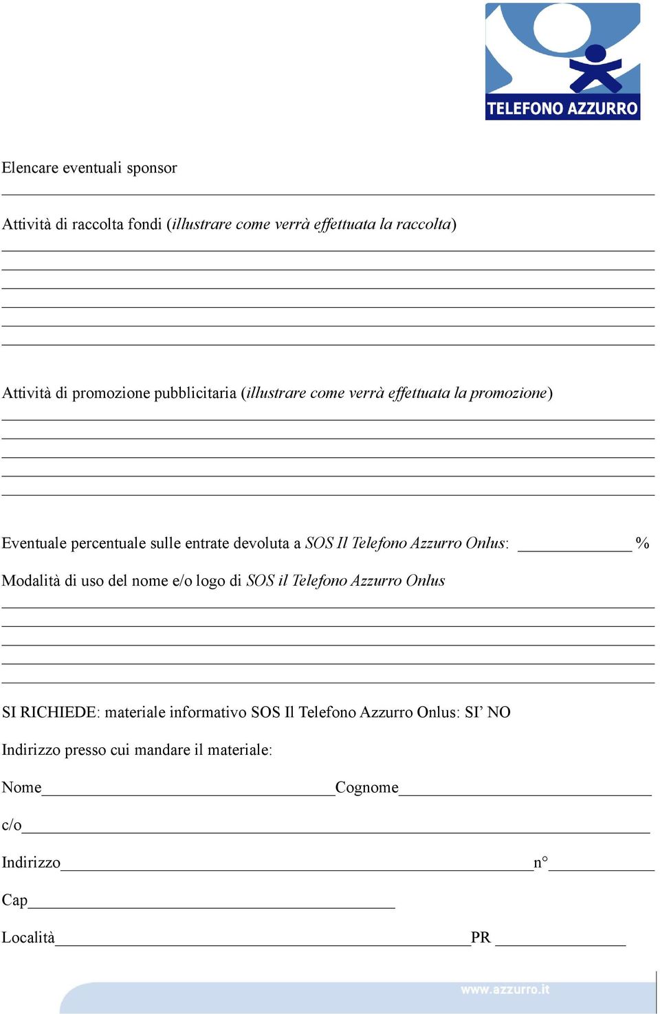 Telefono Azzurro Onlus: % Modalità di uso del nome e/o logo di SOS il Telefono Azzurro Onlus SI RICHIEDE: materiale