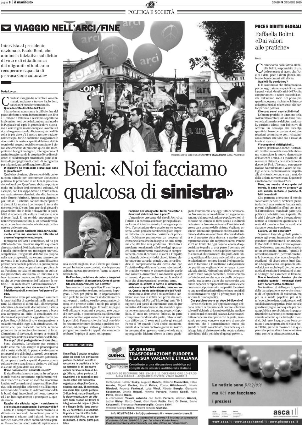 Qual è lo stato di salute dell Arci? Stiamo bene, nonostante la difficile fase del paeseabbiamo ancora incrementato i soci fino a 1 milione e 200 mila.