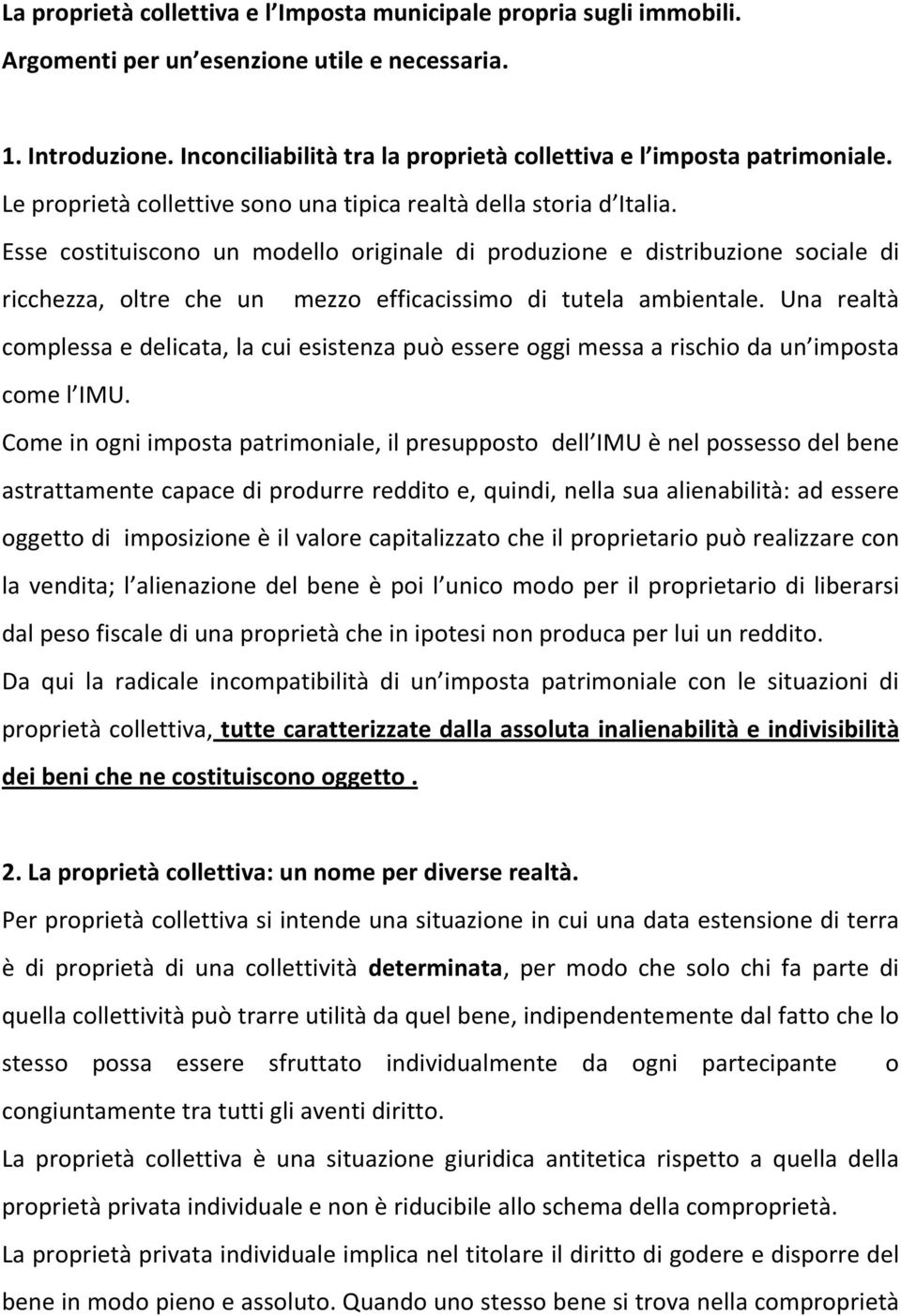 Esse costituiscono un modello originale di produzione e distribuzione sociale di ricchezza, oltre che un mezzo efficacissimo di tutela ambientale.