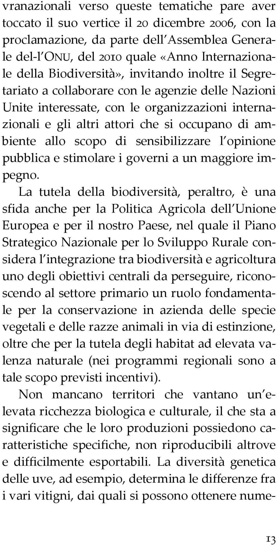 scopo di sensibilizzare l opinione pubblica e stimolare i governi a un maggiore impegno.