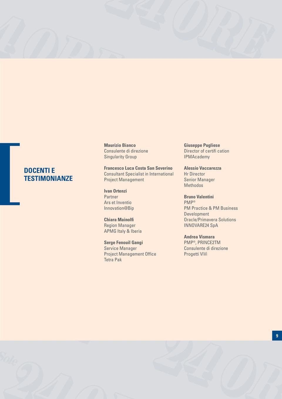 Project Management Office Tetra Pak Giuseppe Pugliese Director of certifi cation IPMAcademy Alessio Vaccarezza Hr Director Senior Manager Methodos Bruno