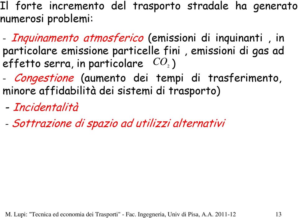 Congestione (aumento dei tempi di trasferimento, minore affidabilità dei sistemi di trasporto) - Incidentalità -