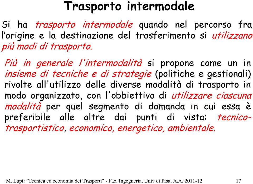 di trasporto in modo organizzato, con l'obbiettivo di utilizzare ciascuna modalità per quel segmento di domanda in cui essa è preferibile alle altre dai punti