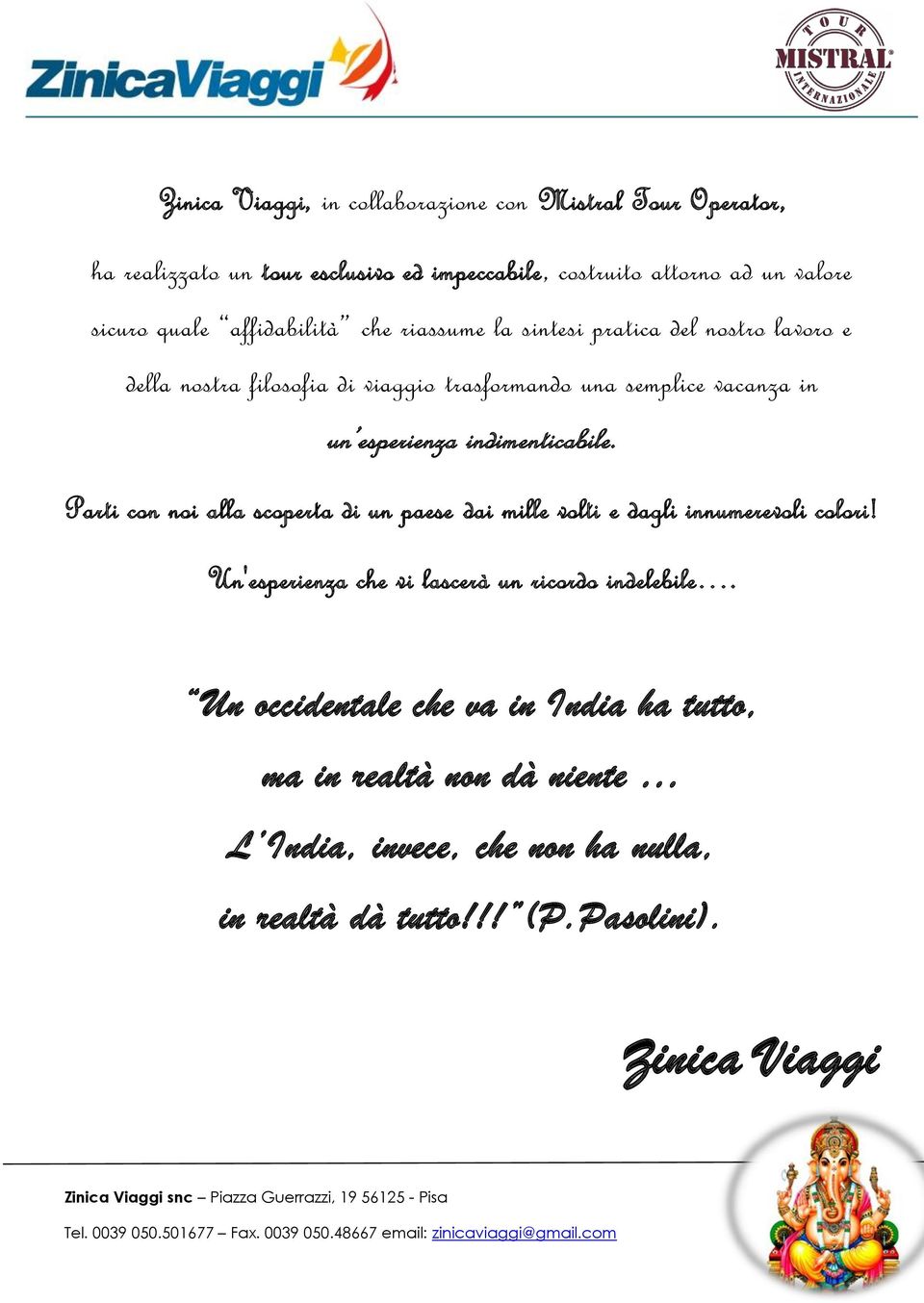 indimenticabile. Parti con noi alla scoperta di un paese dai mille volti e dagli innumerevoli colori!