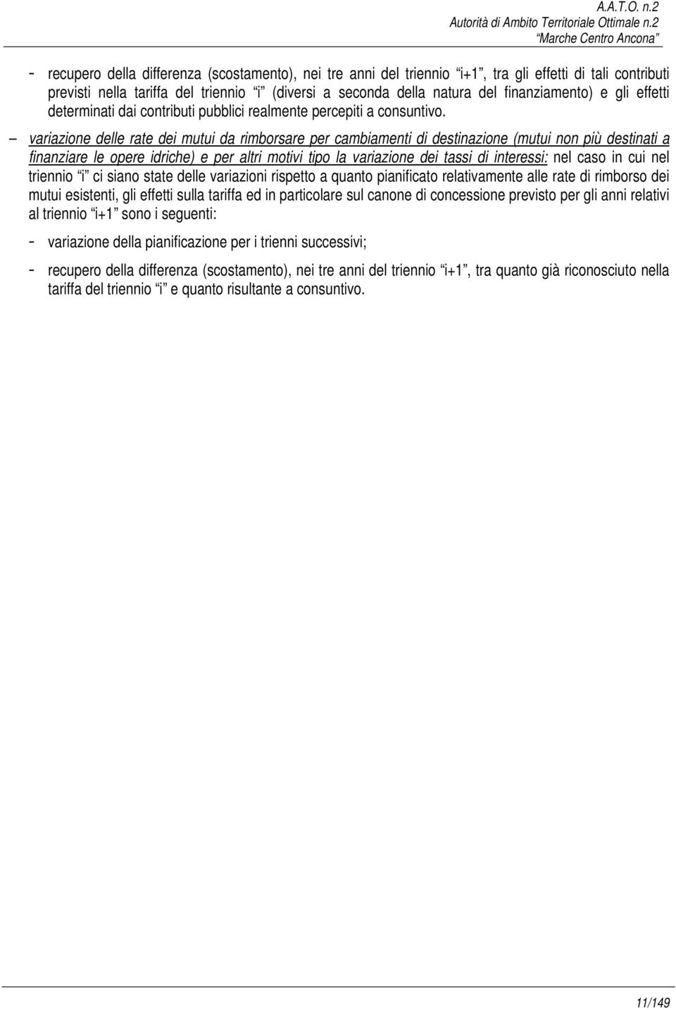 variazione delle rate dei mutui da rimborsare per cambiamenti di destinazione (mutui non più destinati a finanziare le opere idriche) e per altri motivi tipo la variazione dei tassi di interessi: nel