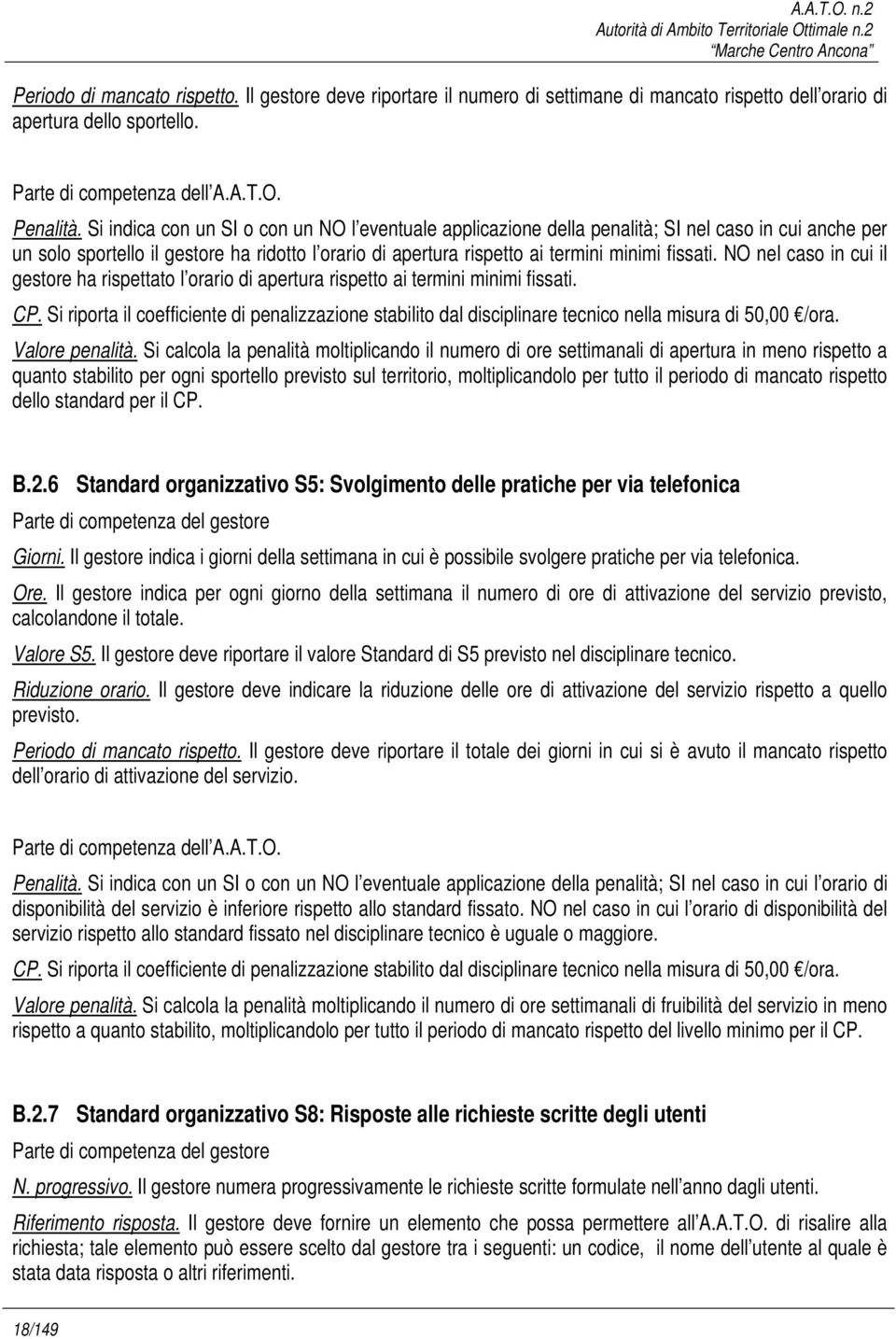 NO nel caso in cui il gestore ha rispettato l orario di apertura rispetto ai termini minimi fissati. CP.