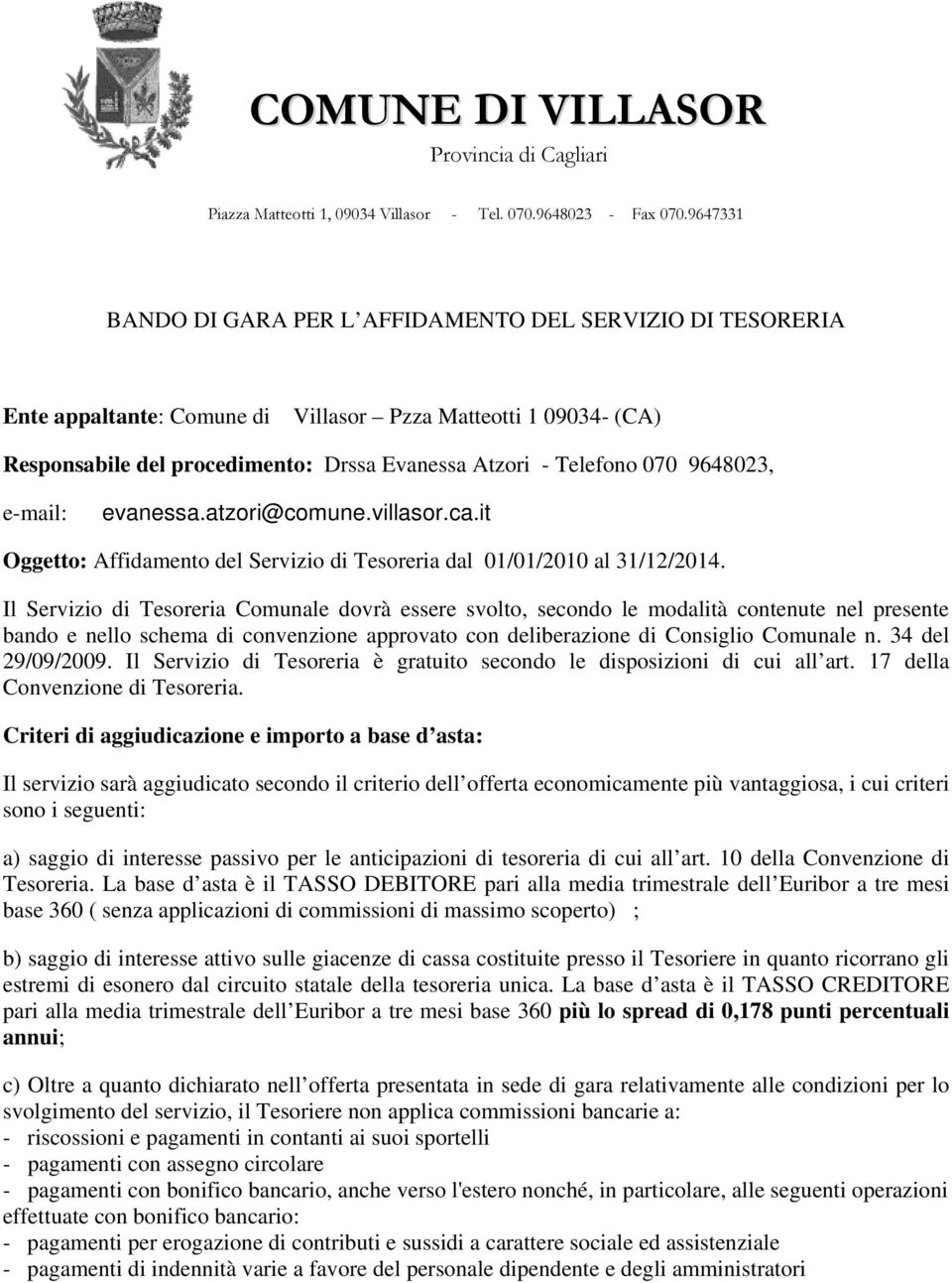 9648023, e-mail: evanessa.atzori@comune.villasor.ca.it Oggetto: Affidamento del Servizio di Tesoreria dal 01/01/2010 al 31/12/2014.