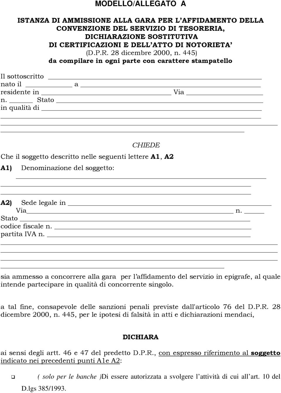 Stato in qualità di CHIEDE Che il soggetto descritto nelle seguenti lettere A1, A2 A1) Denominazione del soggetto: A2) Sede legale in Via n. Stato codice fiscale n. partita IVA n.