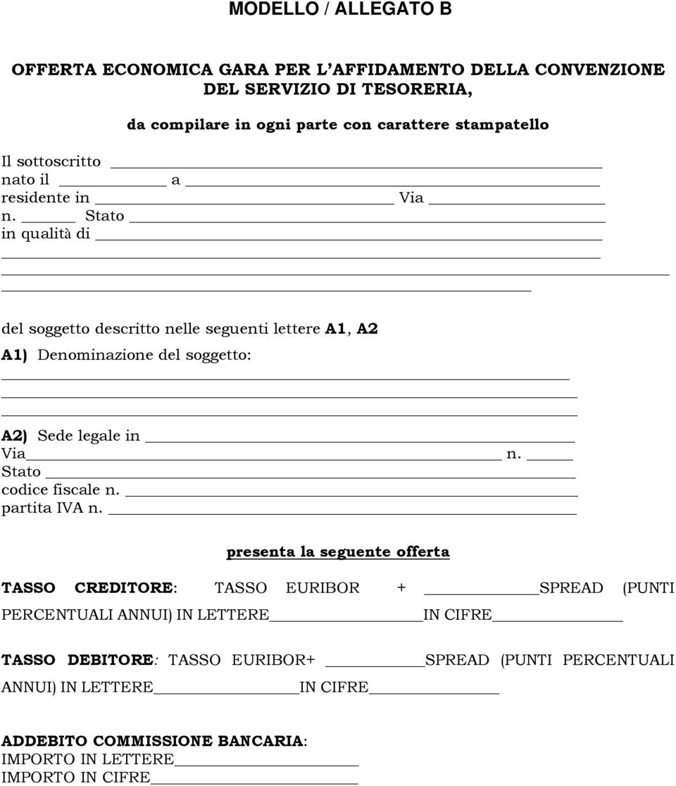 Stato in qualità di del soggetto descritto nelle seguenti lettere A1, A2 A1) Denominazione del soggetto: A2) Sede legale in Via n. Stato codice fiscale n.