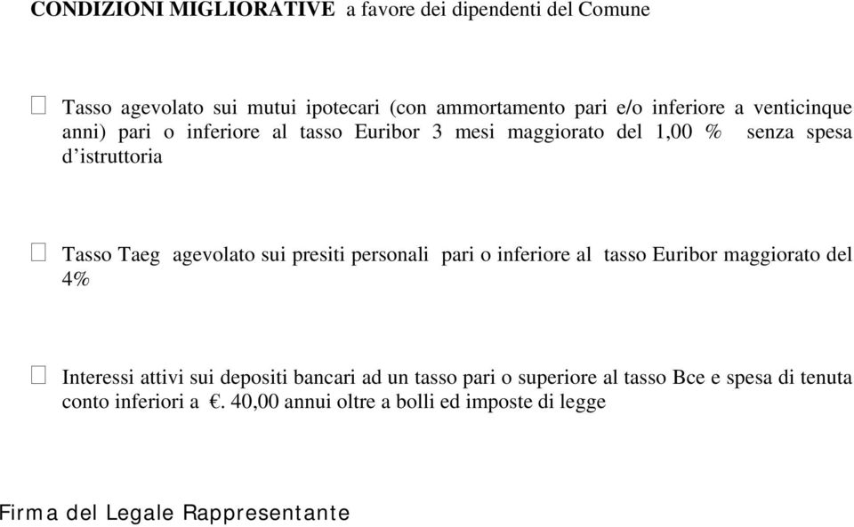 sui presiti personali pari o inferiore al tasso Euribor maggiorato del 4% Interessi attivi sui depositi bancari ad un tasso pari o