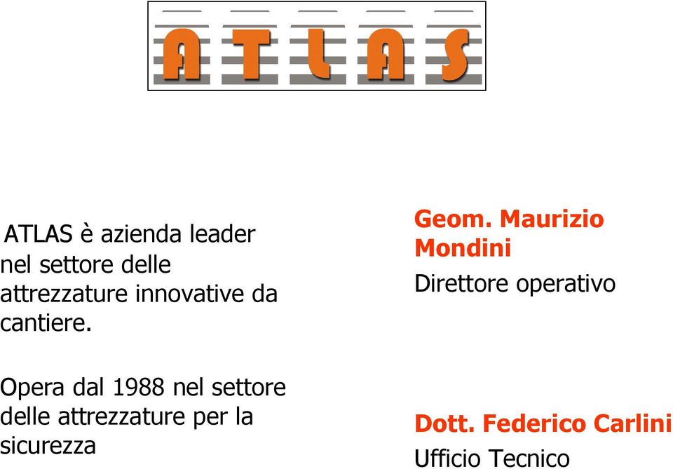 Maurizio Mondini Direttore operativo Opera dal 1988 nel