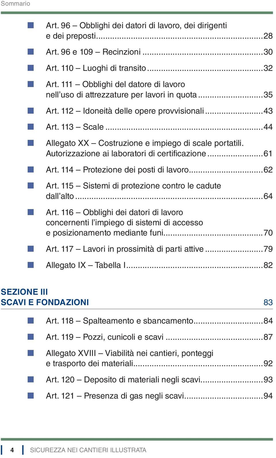 Autorizzazione ai laboratori di certificazione 61 Art. 114 Protezione dei posti di lavoro..62 Art. 115 Sistemi di protezione contro le cadute dall alto 64 Art.