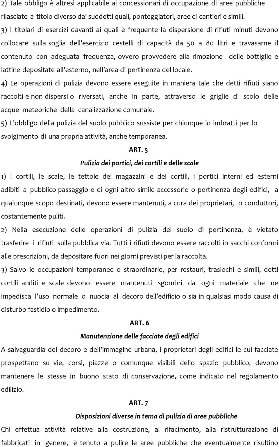 con adeguata frequenza, ovvero provvedere alla rimozione delle bottiglie e lattine depositate all esterno, nell area di pertinenza del locale.