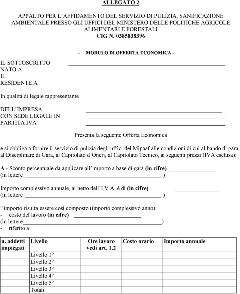 Presenta la seguente Offerta Economica e si obbliga a fornire il servizio di pulizia degli uffici del Mipaaf alle condizioni di cui al bando di gara, al Disciplinare di Gara, al Capitolato d Oneri,