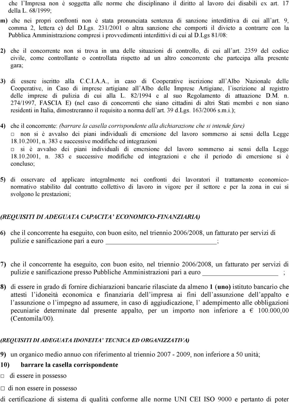 231/2001 o altra sanzione che comporti il divieto a contrarre con la Pubblica Amministrazione compresi i provvedimenti interdittivi di cui al D.