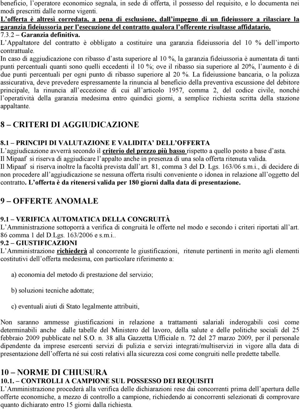 3.2 Garanzia definitiva. L Appaltatore del contratto è obbligato a costituire una garanzia fideiussoria del 10 % dell importo contrattuale.