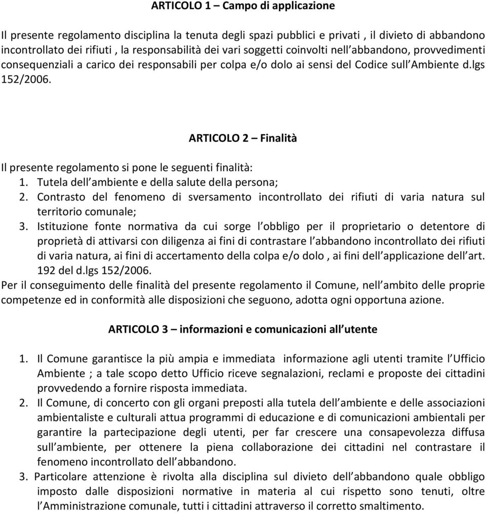 ARTICOLO 2 Finalità Il presente regolamento si pone le seguenti finalità: 1. Tutela dell ambiente e della salute della persona; 2.