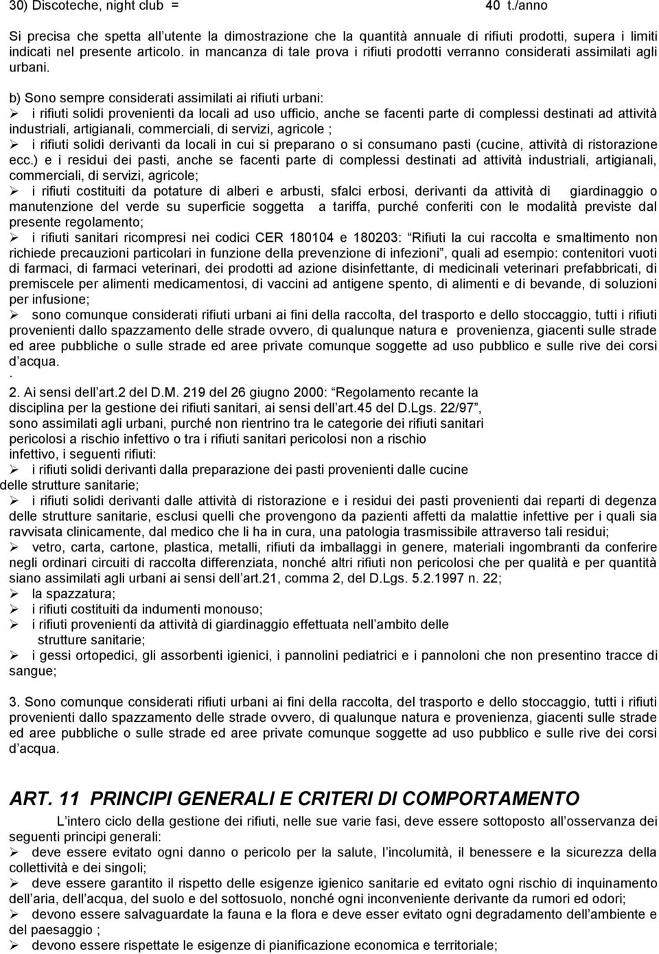 b) Sono sempre considerati assimilati ai rifiuti urbani: i rifiuti solidi provenienti da locali ad uso ufficio, anche se facenti parte di complessi destinati ad attività industriali, artigianali,