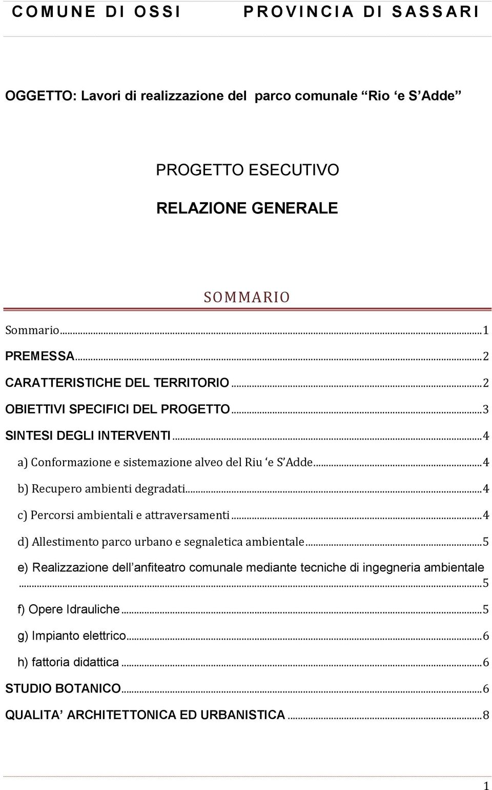 .. 4 b) Recupero ambienti degradati... 4 c) Percorsi ambientali e attraversamenti... 4 d) Allestimento parco urbano e segnaletica ambientale.