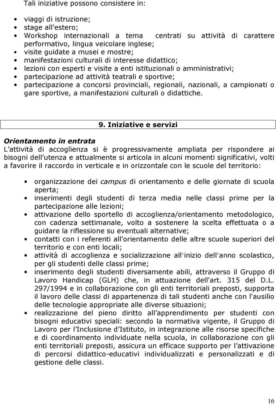 concorsi provinciali, regionali, nazionali, a campionati o gare sportive, a manifestazioni culturali o didattiche. 9.