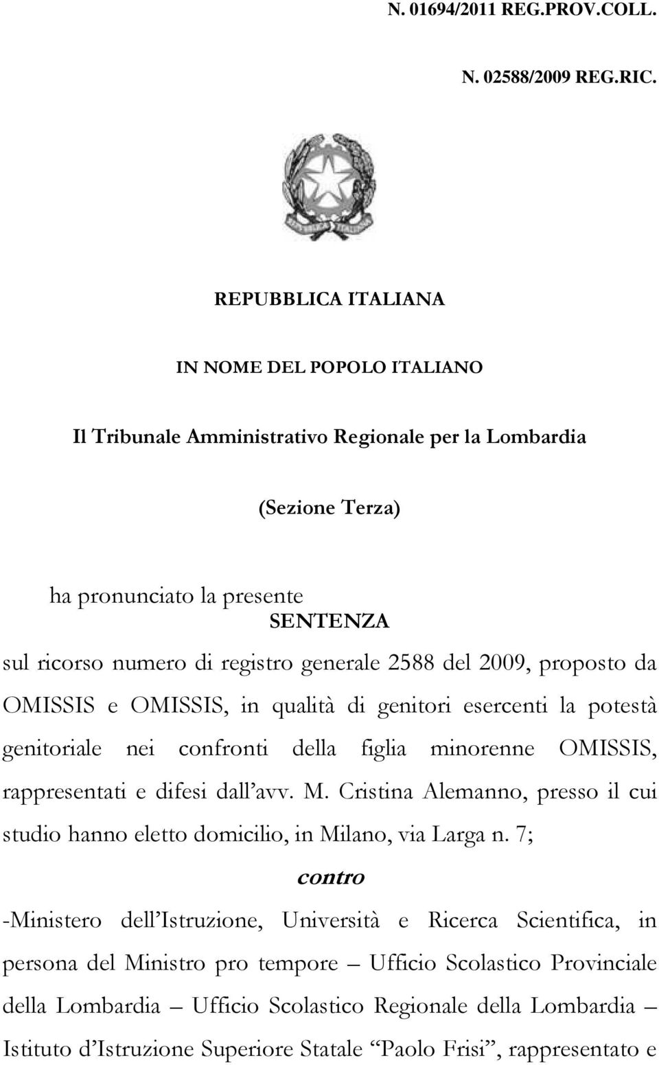 2588 del 2009, proposto da OMISSIS e OMISSIS, in qualità di genitori esercenti la potestà genitoriale nei confronti della figlia minorenne OMISSIS, rappresentati e difesi dall avv. M.