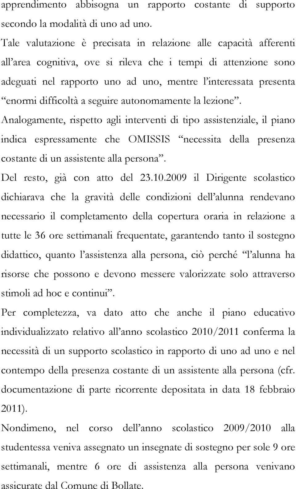 enormi difficoltà a seguire autonomamente la lezione.