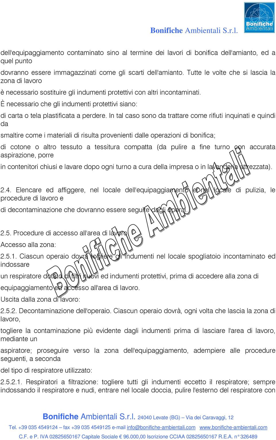 È necessario che gli indumenti protettivi siano: di carta o tela plastificata a perdere.