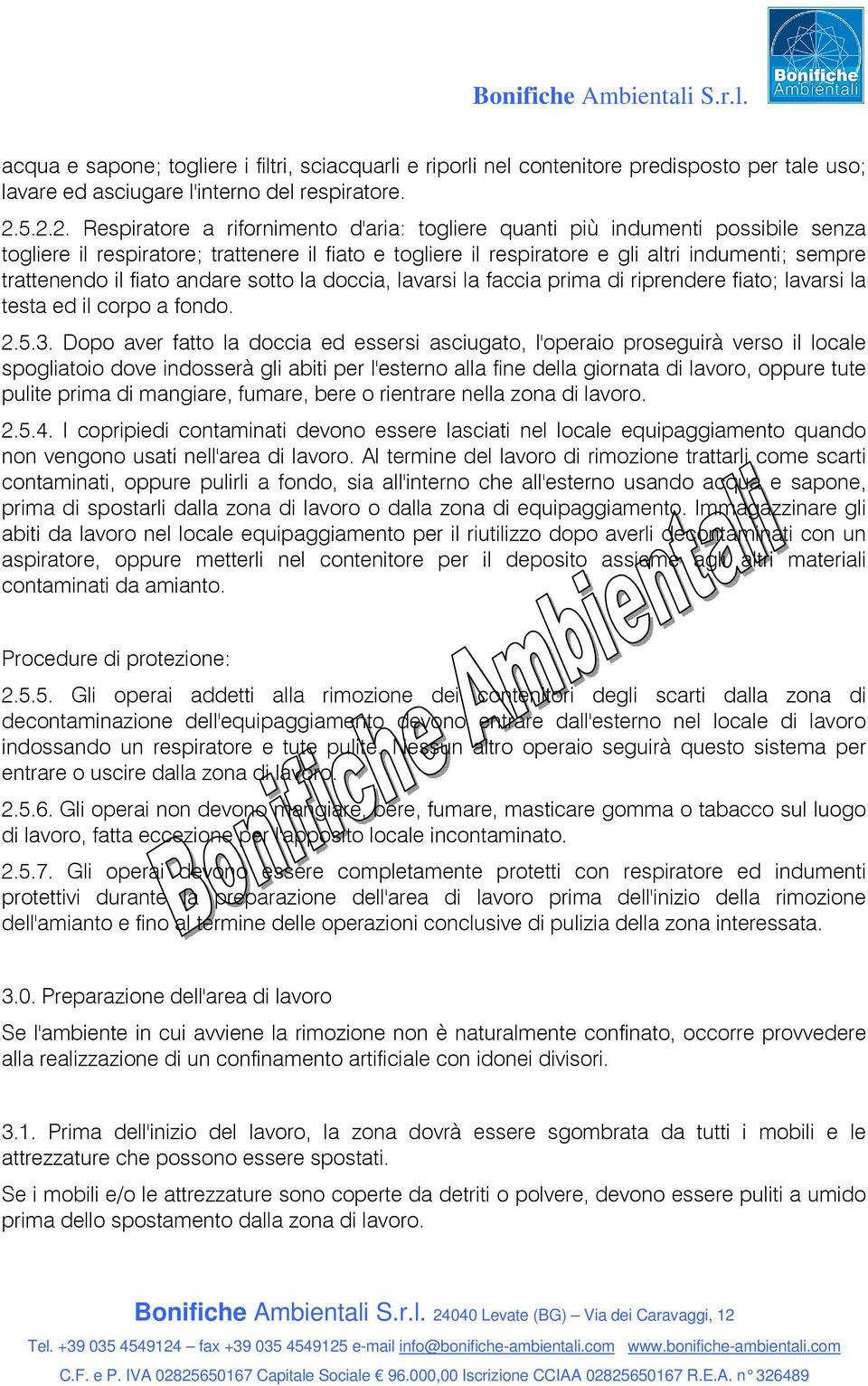 trattenendo il fiato andare sotto la doccia, lavarsi la faccia prima di riprendere fiato; lavarsi la testa ed il corpo a fondo. 2.5.3.