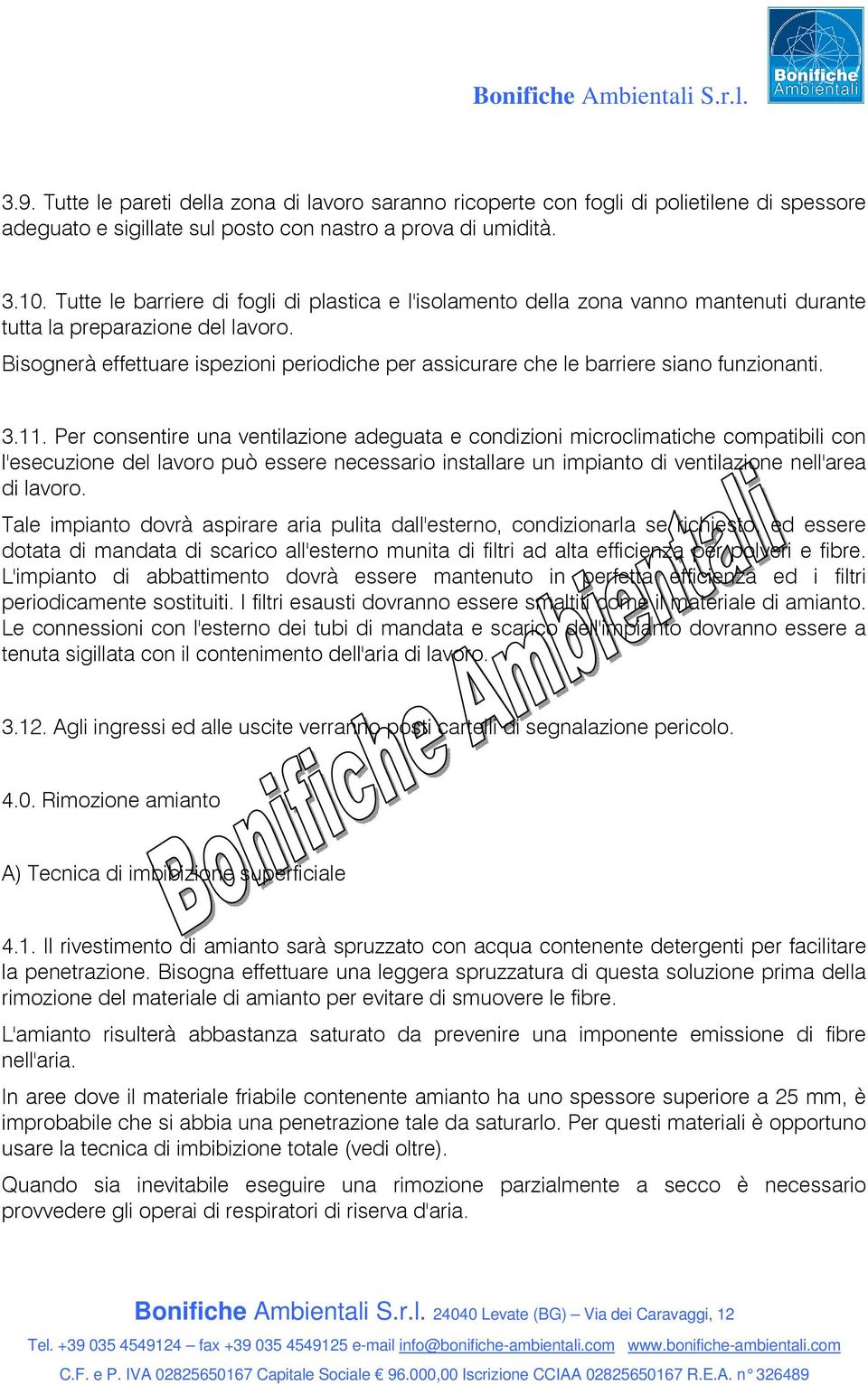 Bisognerà effettuare ispezioni periodiche per assicurare che le barriere siano funzionanti. 3.11.