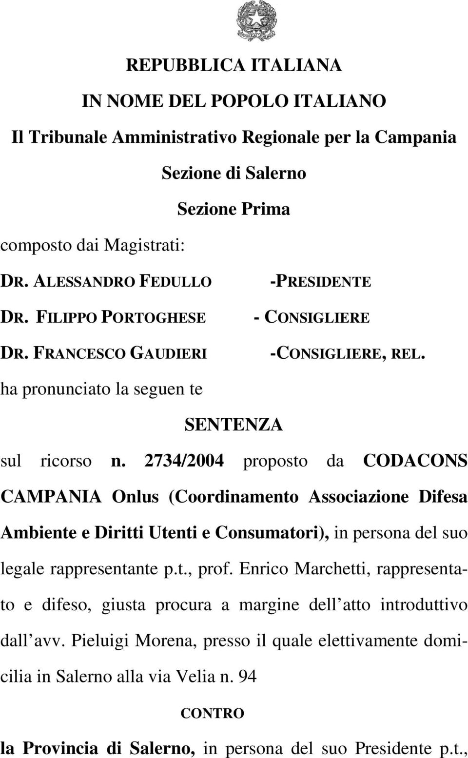 2734/2004 proposto da CODACONS CAMPANIA Onlus (Coordinamento Associazione Difesa Ambiente e Diritti Utenti e Consumatori), in persona del suo legale rappresentante p.t., prof.