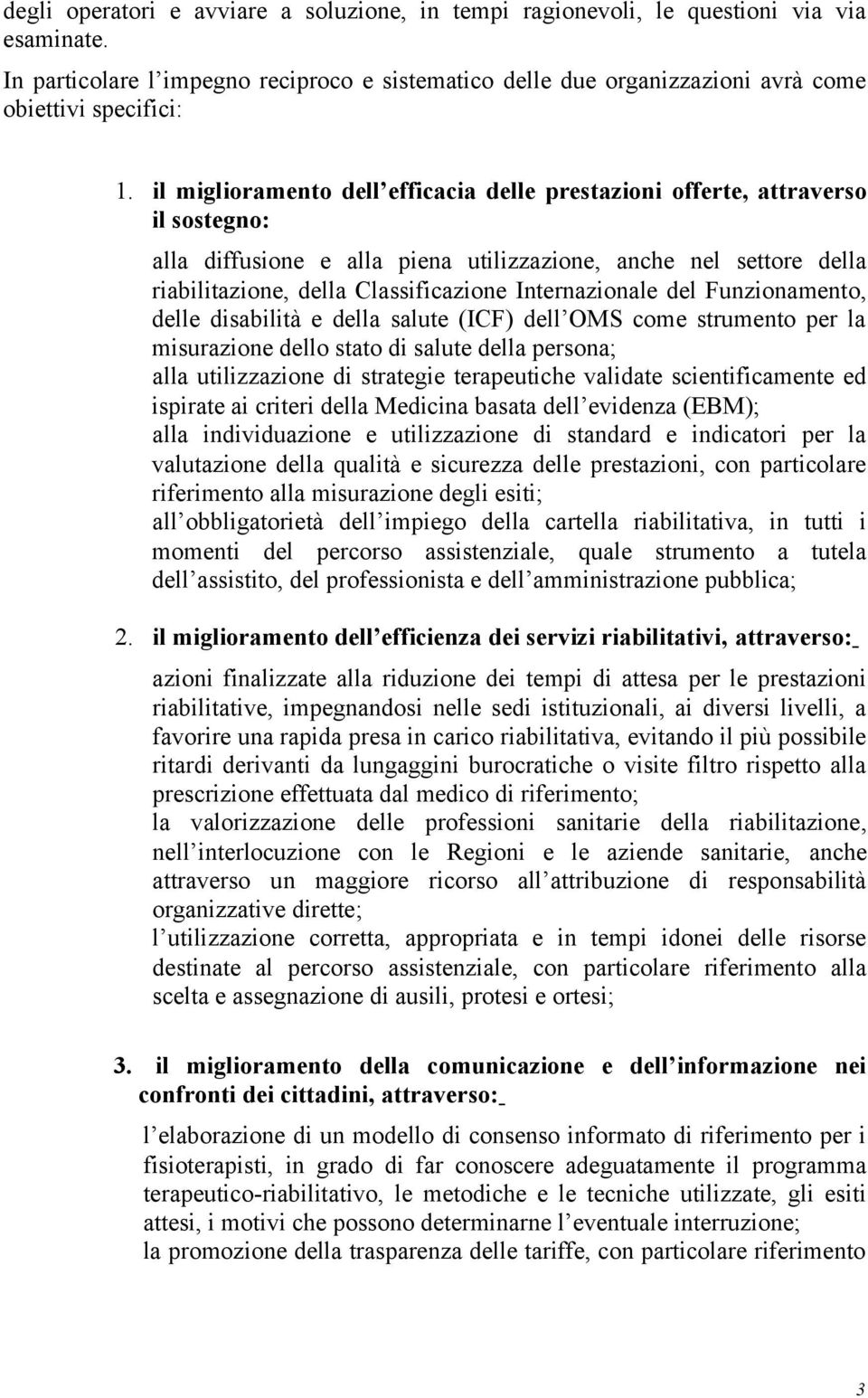 Internazionale del Funzionamento, delle disabilità e della salute (ICF) dell OMS come strumento per la misurazione dello stato di salute della persona; alla utilizzazione di strategie terapeutiche